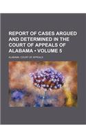 Report of Cases Argued and Determined in the Court of Appeals of Alabama (Volume 5)
