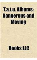 T.A.T.U. Albums: Dangerous and Moving, 200 Km-H in the Wrong Lane, the Best, Waste Management, Lyudi Invalidy, Vesyolye Ulybki(English)