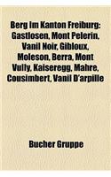 Berg Im Kanton Freiburg: Gastlosen, Mont Pelerin, Vanil Noir, Gibloux, Moleson, Berra, Mont Vully, Kaiseregg, Mahre, Cousimbert, Vanil D'Arpille(German)
