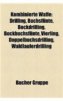 Kombinierte Waffe: Drilling, Bchsflinte, Bockdrilling, Bockbchsflinte, Vierling, Doppelbchsdrilling, Waldluferdrilling