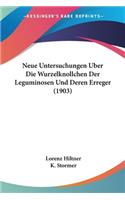 Neue Untersuchungen Uber Die Wurzelknollchen Der Leguminosen Und Deren Erreger (1903): (German)