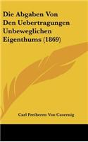 Die Abgaben Von Den Uebertragungen Unbeweglichen Eigenthums (1869)