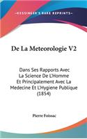 de La Meteorologie V2: Dans Ses Rapports Avec La Science de L'Homme Et Principalement Avec La Medecine Et L'Hygiene Publique (1854)