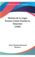 Histoire de La Ligue Formee Contre Charles Le Temeraire (1846)