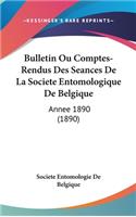 Bulletin Ou Comptes-Rendus Des Seances de La Societe Entomologique de Belgique