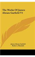 The Works of James Abram Garfield V1