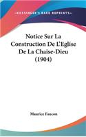 Notice Sur La Construction de L'Eglise de La Chaise-Dieu (1904)