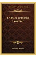 Brigham Young the Colonizer