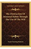 The Destruction Of Immoral Habits Through The Use Of The Will: (English)