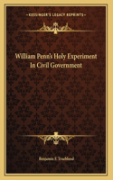 William Penn's Holy Experiment In Civil Government