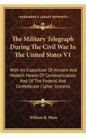 Military Telegraph During the Civil War in the United Stthe Military Telegraph During the Civil War in the United States V1 Ates V1