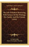 Life Of Robert Browning, With Notices Of His Writings, His Family And His Friends (1910)
