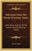 Selections from the Works of Jeremy Taylor