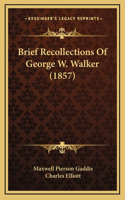 Brief Recollections Of George W. Walker (1857)