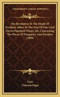 The Revelation To The Monk Of Evesham Abbey In The Year Of Our Lord Eleven Hundred Ninety-Six, Concerning The Places Of Purgatory And Paradise (1909)