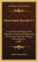 Paine Family Records V1: A Journal Of Genealogical And Biographical Information Respecting The American Families Of Payne, Paine, Payn, Etc. (1880)(English)