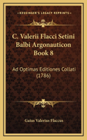C. Valerii Flacci Setini Balbi Argonauticon Book 8: Ad Optimas Editiones Collati (1786)