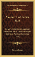 Aleander Und Luther 1521