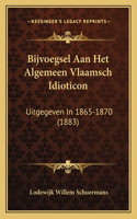 Bijvoegsel Aan Het Algemeen Vlaamsch Idioticon