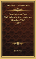 Gemalde Aus Dem Volksleben in Zurcherischer Mundart V1-3 (1873)