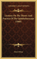 Lectures On The Theory And Practice Of The Ophthalmoscope (1868)