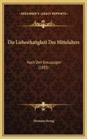 Die Liebesthatigkeit Des Mittelalters: Nach Den Kreuzzugen (1883)