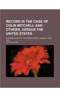 Record in the Case of Colin Mitchell and Others, Versus the United States; Supreme Court of the United States. January Term, 1831
