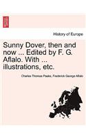 Sunny Dover, Then and Now ... Edited by F. G. Aflalo. with ... Illustrations, Etc.