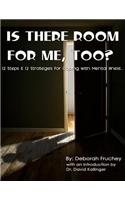 Is There Room for Me, Too? - 12 Steps & 12 Strategies for Coping with Mental Illness