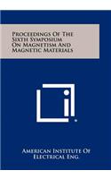 Proceedings of the Sixth Symposium on Magnetism and Magnetic Materials