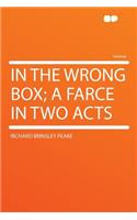In the Wrong Box; A Farce in Two Acts