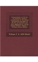 Commentaries on the Law of Contracts: Being a Consideration of the Nature and General Principles of the Law of Contracts and Their Application in Various Special Relations Volume 1 - Primary Source Edition: Being a Consideration of the Nature and General Principles of the Law of Contracts and Their Application in Various Special Relations Volume 1 - Pri