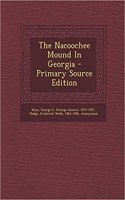 The Nacoochee Mound in Georgia - Primary Source Edition