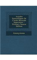 Annales Scientifiques de L'Ecole Normale Superieure - Primary Source Edition