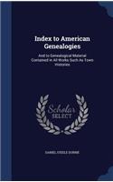 Index to American Genealogies: And to Genealogical Material Contained in All Works Such As Town Histories