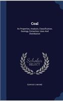 Coal: Its Properties, Analysis, Classification, Geology, Extraction, Uses And Distribution