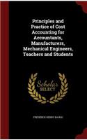 Principles and Practice of Cost Accounting for Accountants, Manufacturers, Mechanical Engineers, Teachers and Students