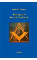 Taking Life by the Forelock: Poems