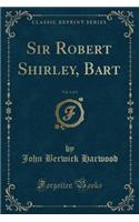 Sir Robert Shirley, Bart, Vol. 2 of 3 (Classic Reprint)