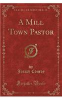 A Mill Town Pastor (Classic Reprint)