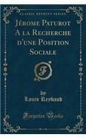 Jérome Paturot a la Recherche d'Une Position Sociale (Classic Reprint)