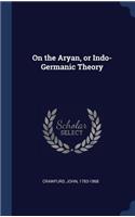 On the Aryan, or Indo-Germanic Theory