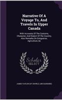 Narrative of a Voyage To, and Travels in Upper Canada