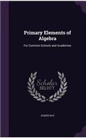 Primary Elements of Algebra: For Common Schools and Academies