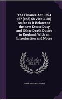 The Finance Act, 1894 (57 [and] 58 Vict C. 30) so far as it Relates to the new Estate Duty and Other Death Duties in England; With an Introduction and Notes