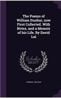 The Poems of William Dunbar, Now First Collected. with Notes, and a Memoir of His Life. by David Lai