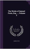 Works of Samuel Foote, Esq. ..., Volume 2