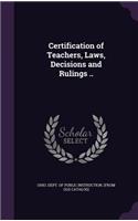 Certification of Teachers, Laws, Decisions and Rulings ..