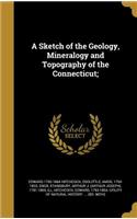 A Sketch of the Geology, Mineralogy and Topography of the Connecticut;