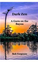 Dark Zen: A Guru On The Bayou